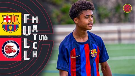 Full Match Fc Barcelona Spain Soccer Academy Cadete A U16 2023 Youtube