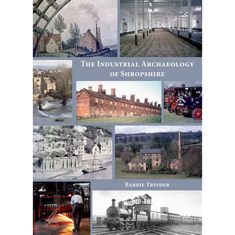 Industrial Archaeology Of Shropshire The Logaston Press