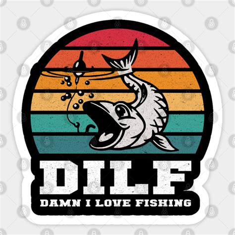 Dilf Damn I Love Fishing Funny Fishing Sticker Teepublic