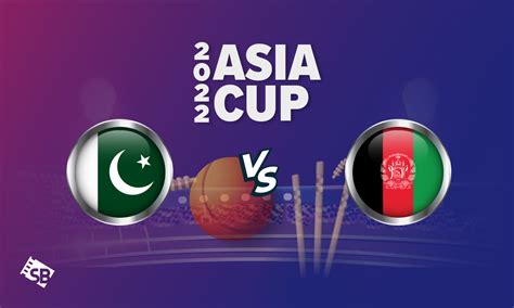 How To Watch Pakistan Vs Afghanistan Asia Cup In Australia