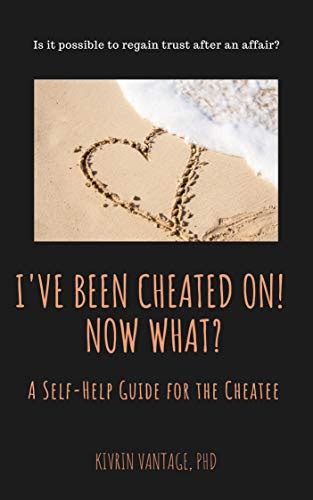 Ive Been Cheated On Now What A Self Help Guide For The Cheatee By