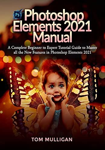 Photoshop Elements 2021 Manual A Complete Beginner To Expert Tutorial