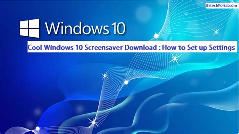 Cool Windows 10 Screensaver Download How To Set Up Settings