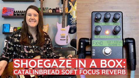 Shoegaze Guitar In A Box Catalinbread Soft Focus Demo Youtube