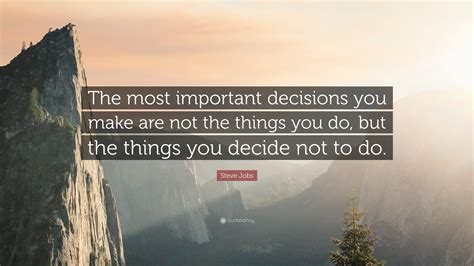 Steve Jobs Quote “the Most Important Decisions You Make Are Not The