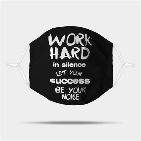 Work Hard In Silence Let Your Success Be Your Noise Sarcastic Sayings Mask Teepublic