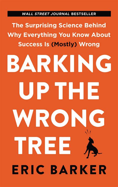 Barking Up The Wrong Tree The Surprising Science Behind Why Everything