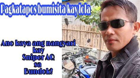 Pagkatapos Bumisita Kay Lola Ano Kaya Ang Nangyari Kay Sniper Aq Sa