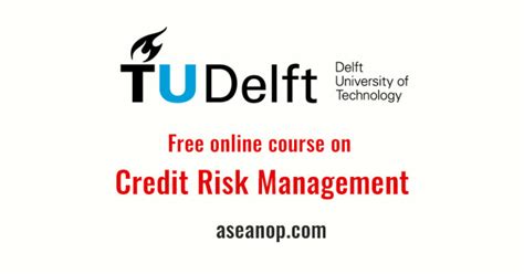 Free Online Course Credit Risk Management By Tu Delft Asean Scholarships