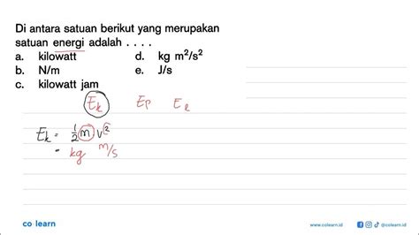 Di Antara Satuan Berikut Yang Merupakan Satuan Energi Adalah A