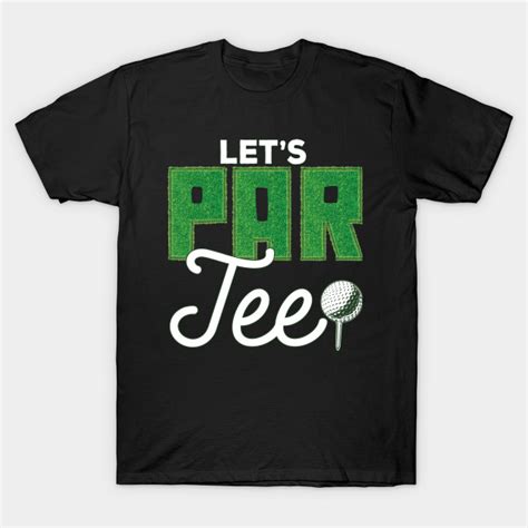 Lets Par Tee Party Funny Golf Saying Golf T Shirt Teepublic