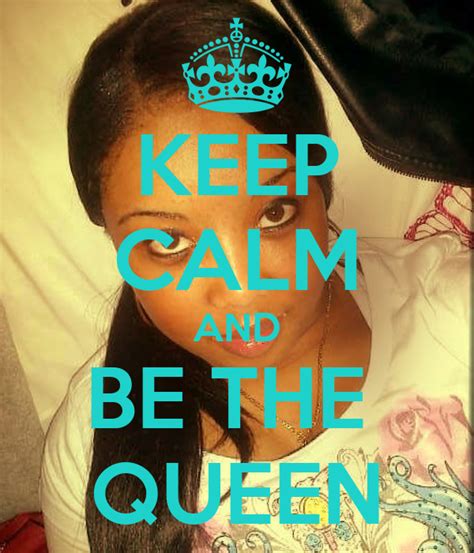 Keep Calm And Be The Queen Keep Calm And Carry On Image Generator