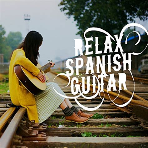 Play Relax Spanish Guitar By Spanish Guitar Chill Out Guitar Relaxing Songs And Relaxing