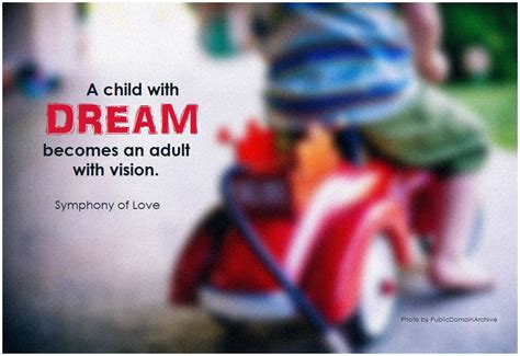 A Child With Dream Becomes An Adult With Vision Symphony Of Love