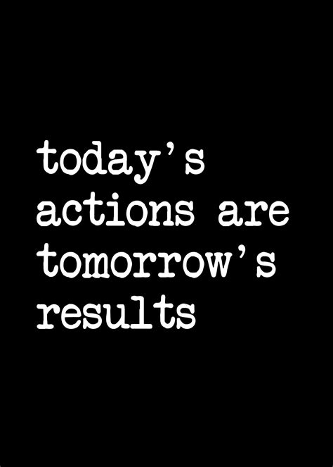 Today S Actions Are Tomorrow S Results Quote Poster Zazzle Results