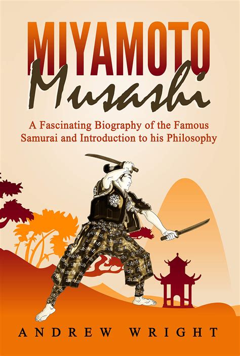 Miyamoto Musashi A Fascinating Biography Of The Famous Samurai And Introduction To His