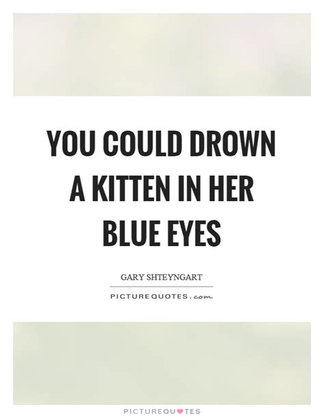 Below you'll find a collection of wise and insightful quotes about blue eyes. Blue Eye Quotes | Blue Eye Sayings | Blue Eye Picture Quotes