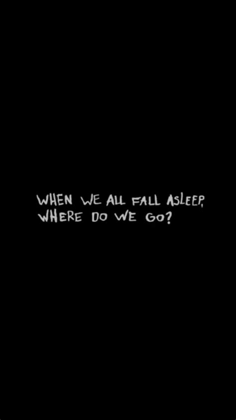 When We All Fall Asleep Where Do We Go Wallpapers Wallpaper Cave