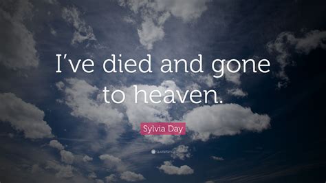 Sylvia Day Quote Ive Died And Gone To Heaven