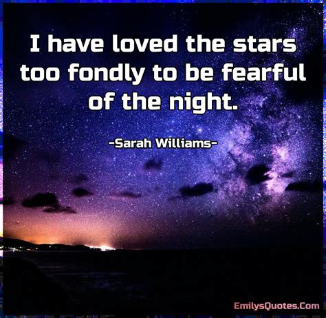 I Have Loved The Stars Too Fondly To Be Fearful Of The