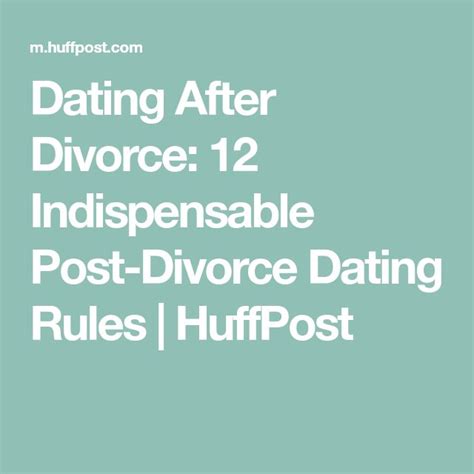 dating after divorce 12 indispensable post divorce dating rules huffpost post divorce