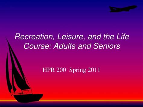 Ppt Recreation Leisure And The Life Course Adults And Seniors