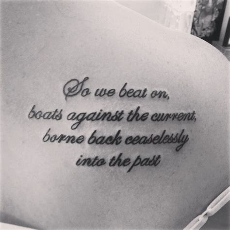 So we beat on, boats against the current, borne back ceaselessly into the past. — f. (1) literary tattoos | Tumblr | Rip tattoos for dad ...