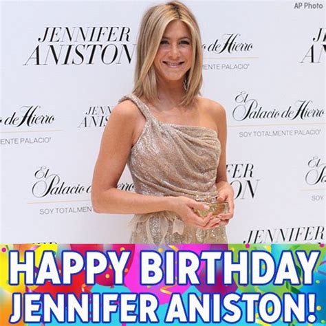 Jennifer Aniston S Birthday Celebration Happybday To