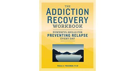 The Addiction Recovery Workbook Powerful Skills For Preventing Relapse Every Day By Paula A