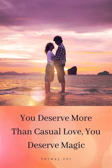 You Deserve More Than Casual Love You Deserve Magic You Dont Deserve