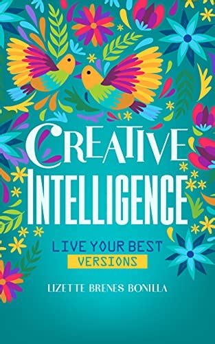 Creative Intelligence Live Your Best Versions Kindle Edition By