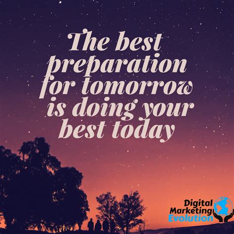 The best preparation for tomorrow is doing your #best today. #tomorrow