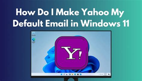 How Do I Make Yahoo My Default Email In Windows 11 2023