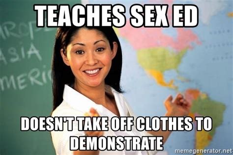 Teaches Sex Ed Doesn T Take Off Clothes To Demonstrate Unhelpful Teacher Meme Generator