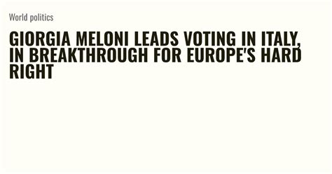 Giorgia Meloni Leads Voting In Italy In Breakthrough For Europes Hard