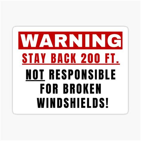 Warning Stay Back 200 Feet Not Responsible For Broken Windshields