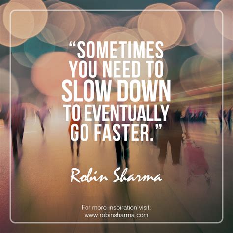 Robin Sharma On Twitter Sometimes You Need To Slow Down To Eventually