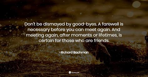 Dont Be Dismayed By Good Byes A Fa Richard Bachman Quotespub