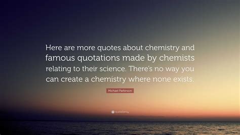 Michael Parkinson Quote Here Are More Quotes About Chemistry And