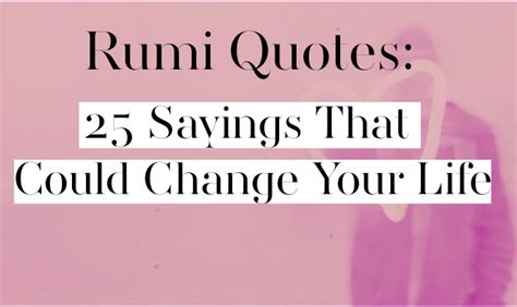 Similar to osho, his work highlights the power of literature in its ability to transcend time, language and geographic locations. Rumi Quotes: 25 Sayings That Could Change Your Life