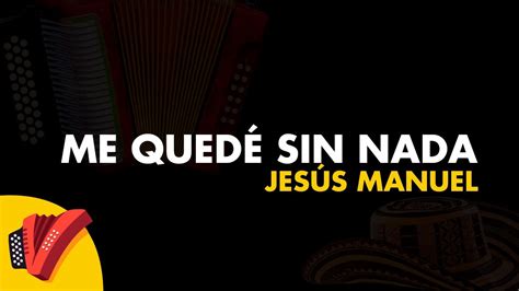 Me Quedé Sin Nada Jesús Manuel Video Letra Sentir Vallenato Youtube