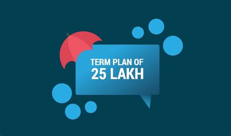 Learn more about our various policy options and how each one works. Best Term Insurance Plan for 25 Lakh - Benefits, Features & Claims