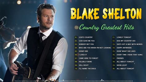 Blake Shelton Greatest Hits Full Album All Songs By Blake Shelton Blake Shelton Best Songs