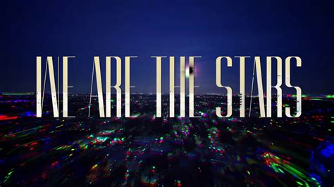 We Are The Stars 2019 Youtube