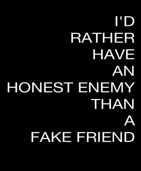 Id Rather Have An Honest Enemy Than A Fake Friend Quotes To Live