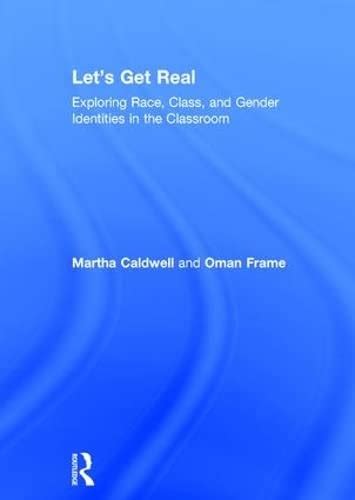 Let S Get Real Exploring Race Class And Gender Identities In The Classroom Caldwell Martha
