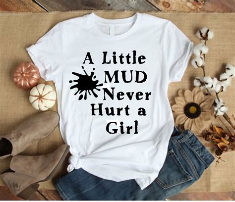 Women S Unisex T Shirt A Little Mud Never Hurt A Girl Etsy
