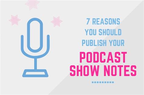 7 Reasons You Should Publish Your Podcast Show Notes