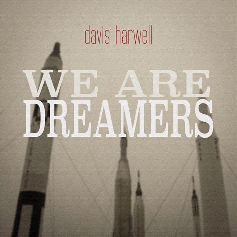 We Are Dreamers 2015 Davis Harwell