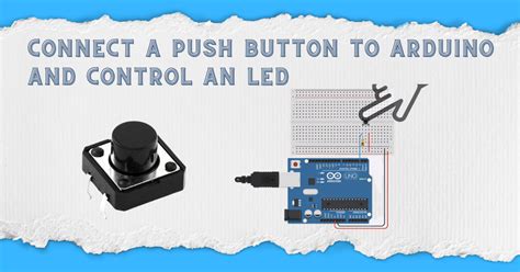 How To Connect A Push Button To Arduino And Control On Off An Led
